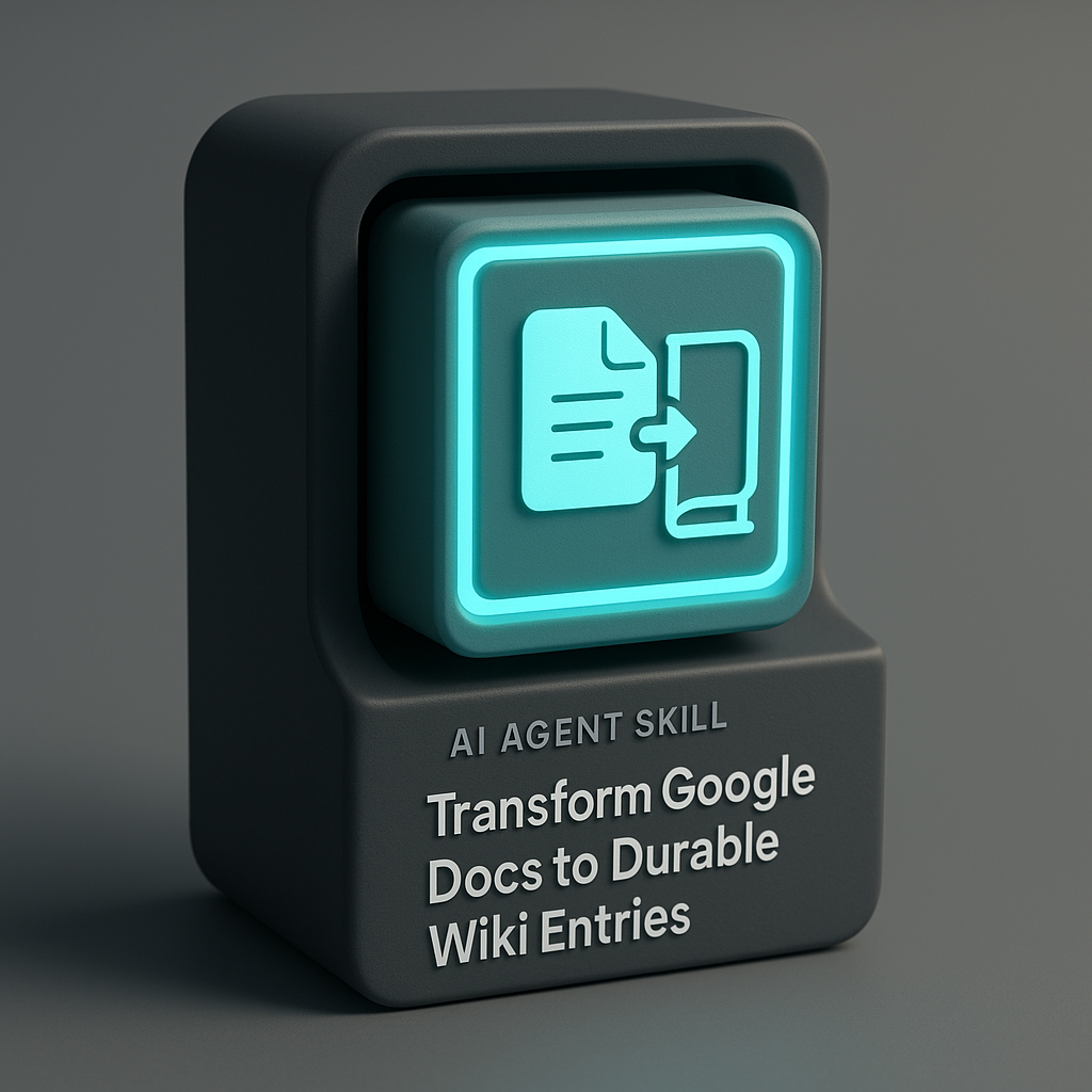 AI Agent Skill: Transform Google Docs to Durable Wiki Entries